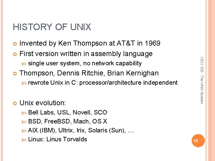 HISTORY OF UNIX Invented by Ken Thompson at AT&T in 1969 First version written