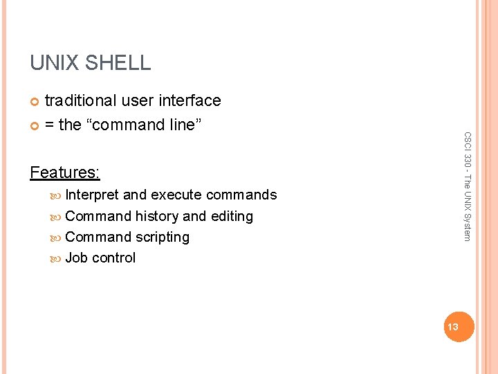 UNIX SHELL traditional user interface = the “command line” CSCI 330 - The UNIX