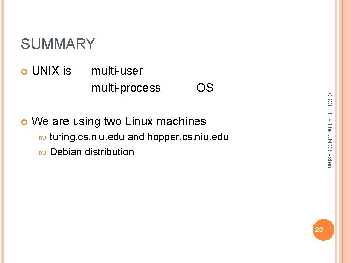 SUMMARY multi-user multi-process OS CSCI 330 - The UNIX System UNIX is We are