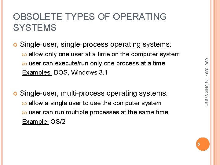 OBSOLETE TYPES OF OPERATING SYSTEMS Single-user, single-process operating systems: allow CSCI 330 - The