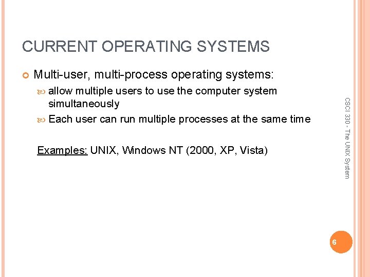 CURRENT OPERATING SYSTEMS Multi-user, multi-process operating systems: allow CSCI 330 - The UNIX System
