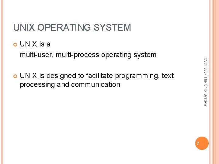 UNIX OPERATING SYSTEM UNIX is a multi-user, multi-process operating system UNIX is designed to