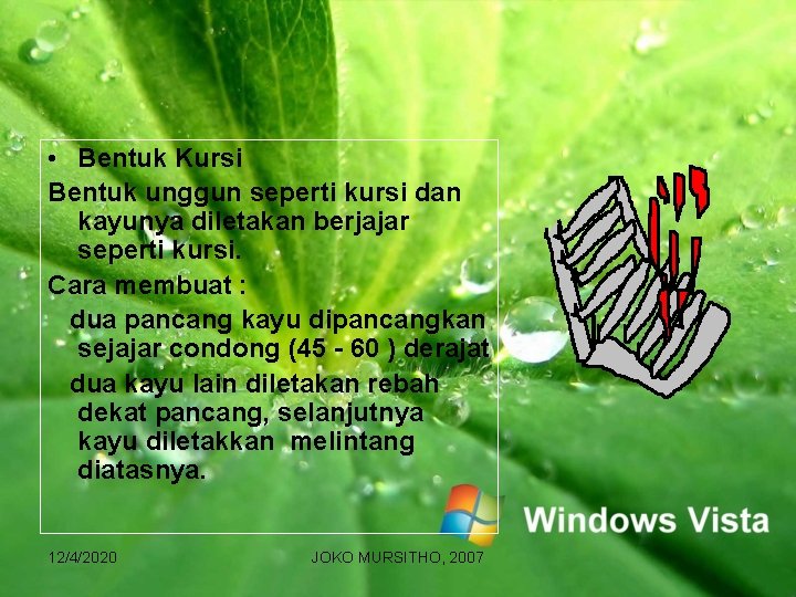  • Bentuk Kursi Bentuk unggun seperti kursi dan kayunya diletakan berjajar seperti kursi.