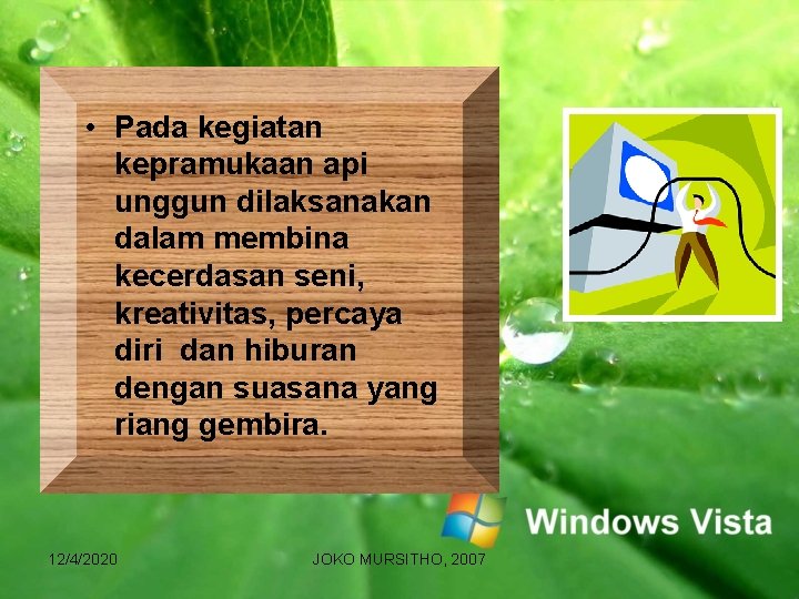  • Pada kegiatan kepramukaan api unggun dilaksanakan dalam membina kecerdasan seni, kreativitas, percaya