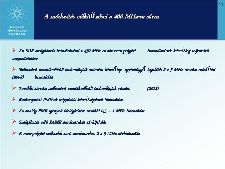 11 A módosítás célkitűzései a 400 MHz-es sávra Ø Az EDR szolgáltatás beindításával a