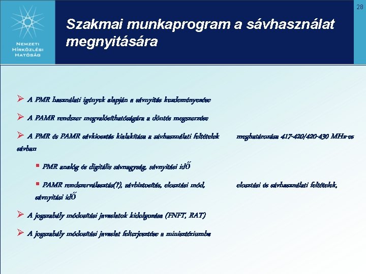 28 Szakmai munkaprogram a sávhasználat megnyitására Ø A PMR használati igények alapján a sávnyitás
