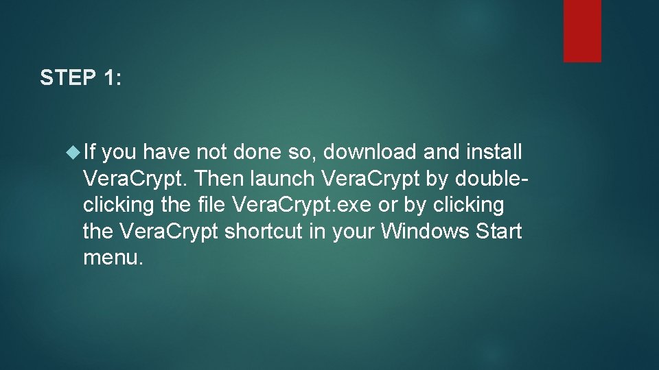 STEP 1: If you have not done so, download and install Vera. Crypt. Then STEP 1: If you have not done so, download and install Vera. Crypt. Then