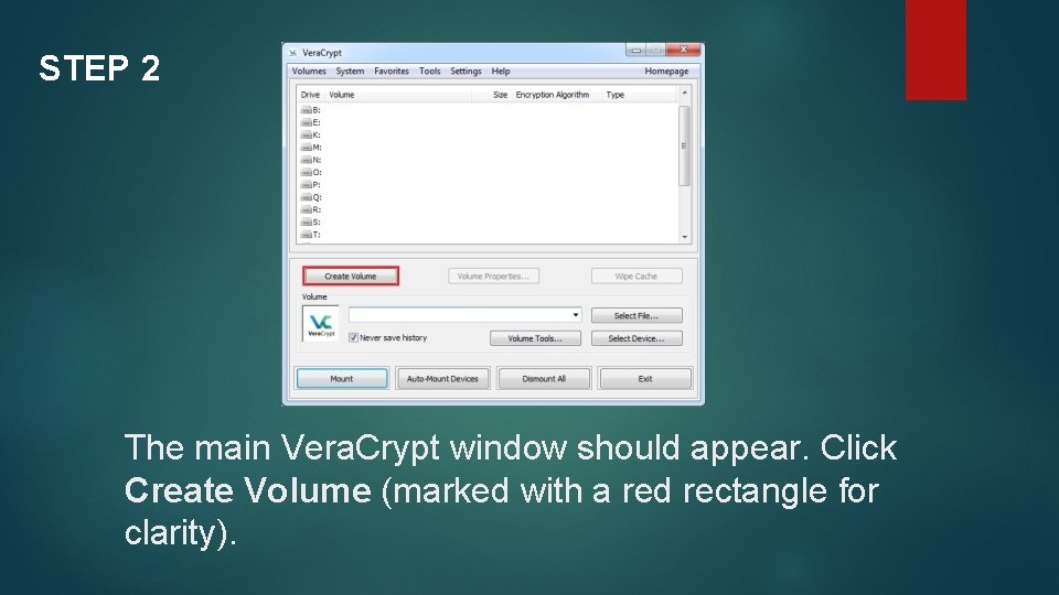 STEP 2 The main Vera. Crypt window should appear. Click Create Volume (marked with STEP 2 The main Vera. Crypt window should appear. Click Create Volume (marked with