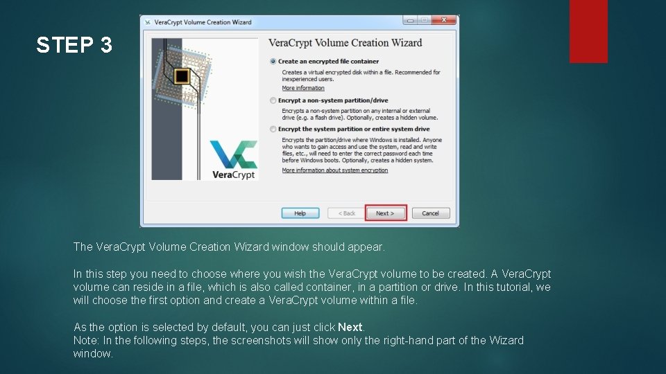 STEP 3 The Vera. Crypt Volume Creation Wizard window should appear. In this step STEP 3 The Vera. Crypt Volume Creation Wizard window should appear. In this step