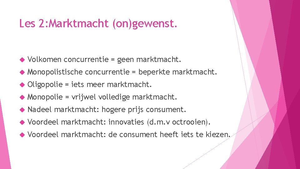 Les 2: Marktmacht (on)gewenst. Volkomen concurrentie = geen marktmacht. Monopolistische concurrentie = beperkte marktmacht.