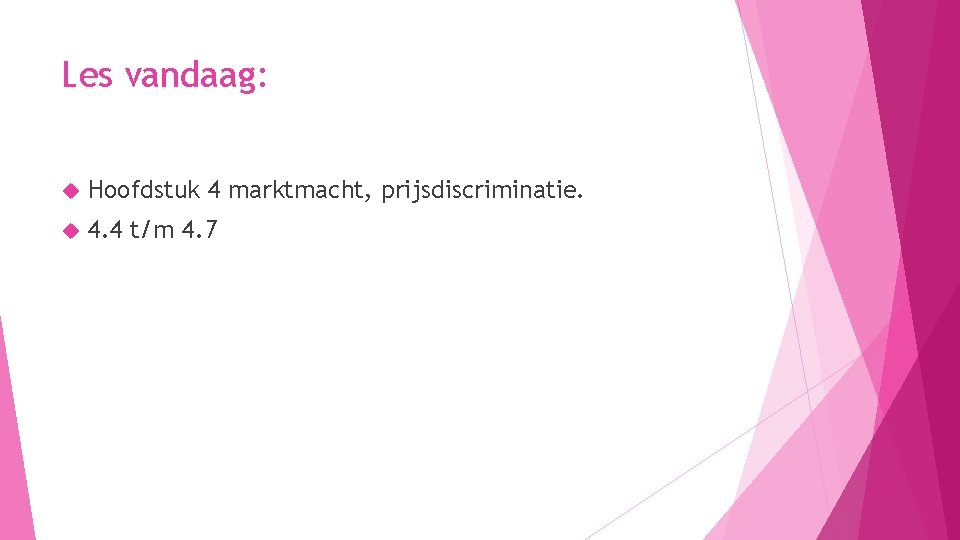 Les vandaag: Hoofdstuk 4 marktmacht, prijsdiscriminatie. 4. 4 t/m 4. 7 