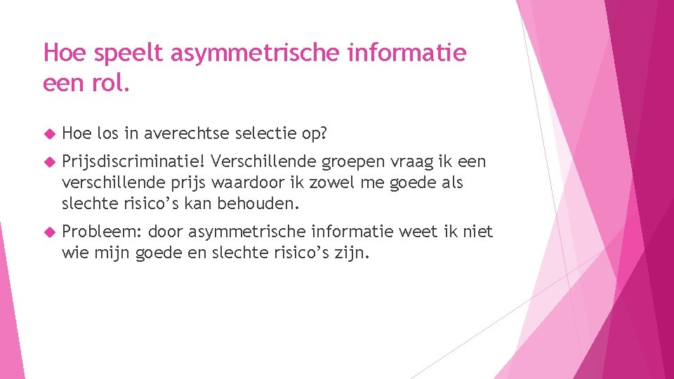 Hoe speelt asymmetrische informatie een rol. Hoe los in averechtse selectie op? Prijsdiscriminatie! Verschillende