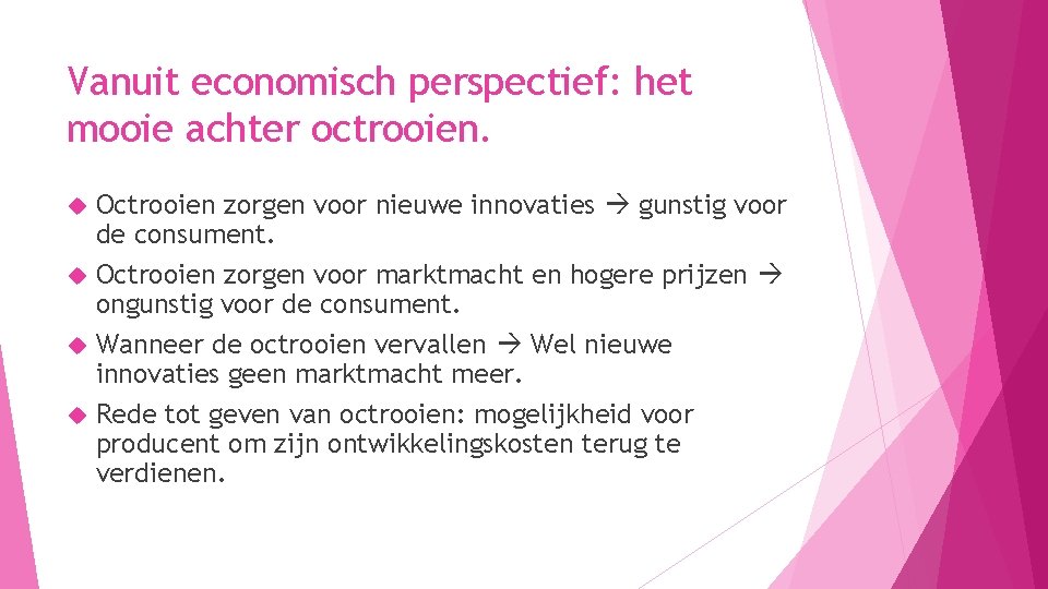Vanuit economisch perspectief: het mooie achter octrooien. Octrooien zorgen voor nieuwe innovaties gunstig voor