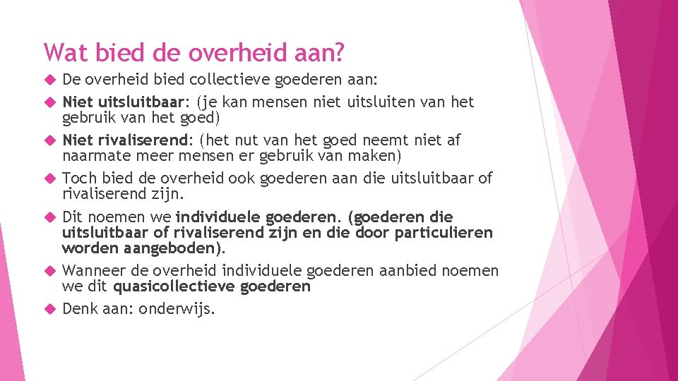 Wat bied de overheid aan? De overheid bied collectieve goederen aan: Niet uitsluitbaar: (je