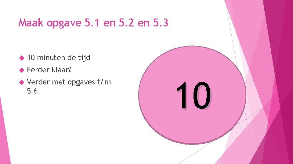 Maak opgave 5. 1 en 5. 2 en 5. 3 10 minuten de tijd