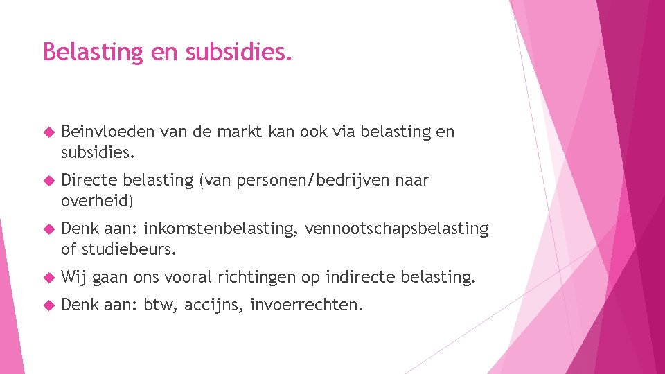 Belasting en subsidies. Beinvloeden van de markt kan ook via belasting en subsidies. Directe