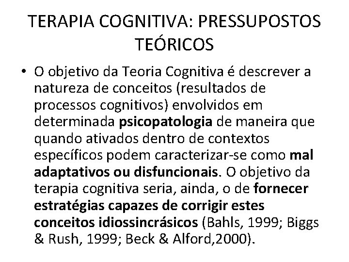 TERAPIA COGNITIVA: PRESSUPOSTOS TEÓRICOS • O objetivo da Teoria Cognitiva é descrever a natureza TERAPIA COGNITIVA: PRESSUPOSTOS TEÓRICOS • O objetivo da Teoria Cognitiva é descrever a natureza