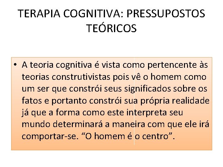 TERAPIA COGNITIVA: PRESSUPOSTOS TEÓRICOS • A teoria cognitiva é vista como pertencente às teorias TERAPIA COGNITIVA: PRESSUPOSTOS TEÓRICOS • A teoria cognitiva é vista como pertencente às teorias
