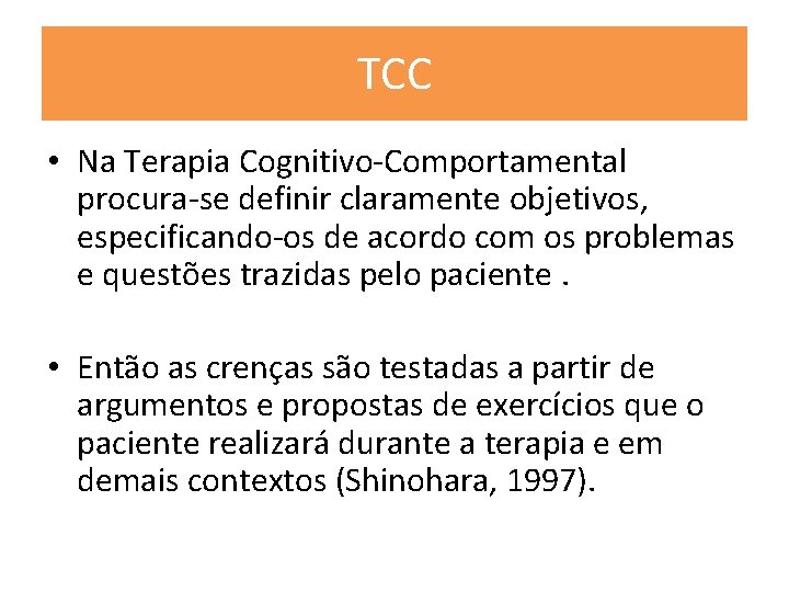TCC • Na Terapia Cognitivo-Comportamental procura-se definir claramente objetivos, especificando-os de acordo com os