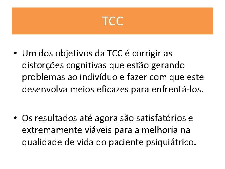 TCC • Um dos objetivos da TCC é corrigir as distorções cognitivas que estão TCC • Um dos objetivos da TCC é corrigir as distorções cognitivas que estão