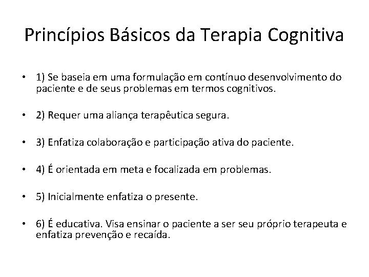 Princípios Básicos da Terapia Cognitiva • 1) Se baseia em uma formulação em contínuo