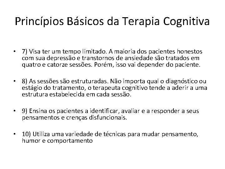 Princípios Básicos da Terapia Cognitiva • 7) Visa ter um tempo limitado. A maioria