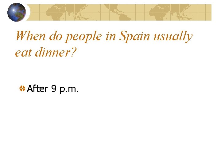 When do people in Spain usually eat dinner? After 9 p. m. 