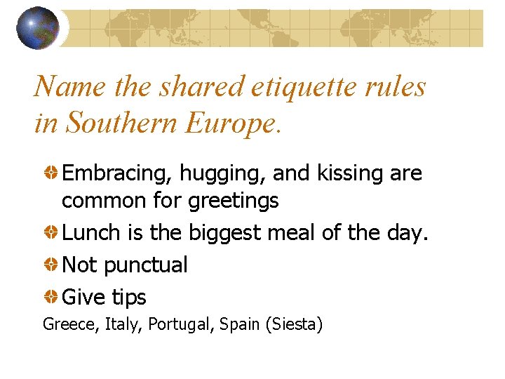 Name the shared etiquette rules in Southern Europe. Embracing, hugging, and kissing are common