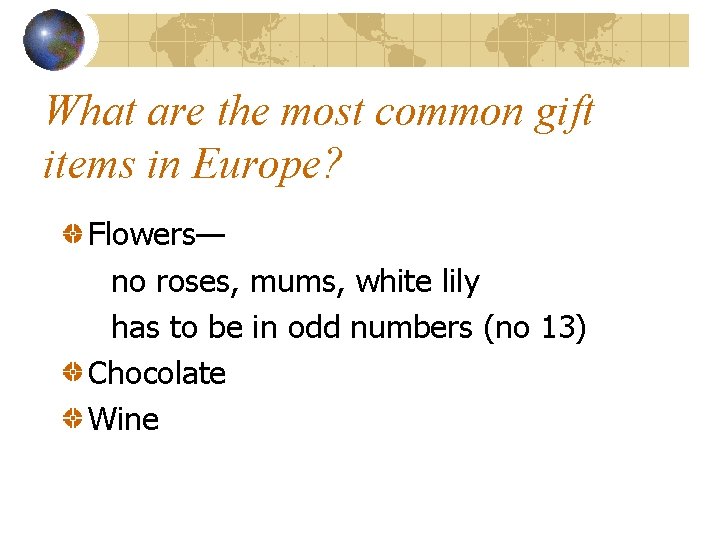 What are the most common gift items in Europe? Flowers— no roses, mums, white