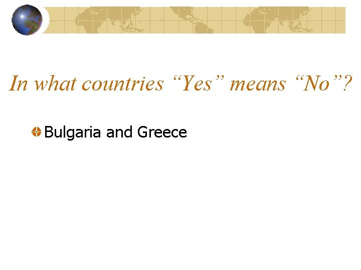In what countries “Yes” means “No”? Bulgaria and Greece 