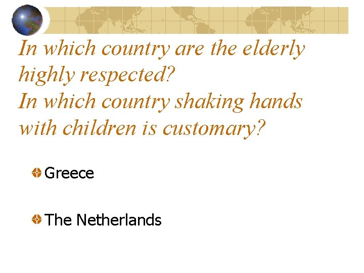 In which country are the elderly highly respected? In which country shaking hands with