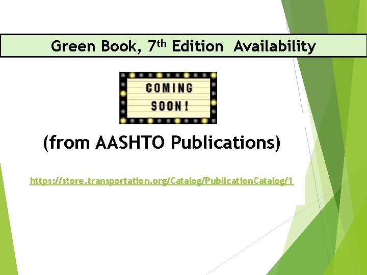 Green Book, 7 th Edition Availability (from AASHTO Publications) https: //store. transportation. org/Catalog/Publication. Catalog/1