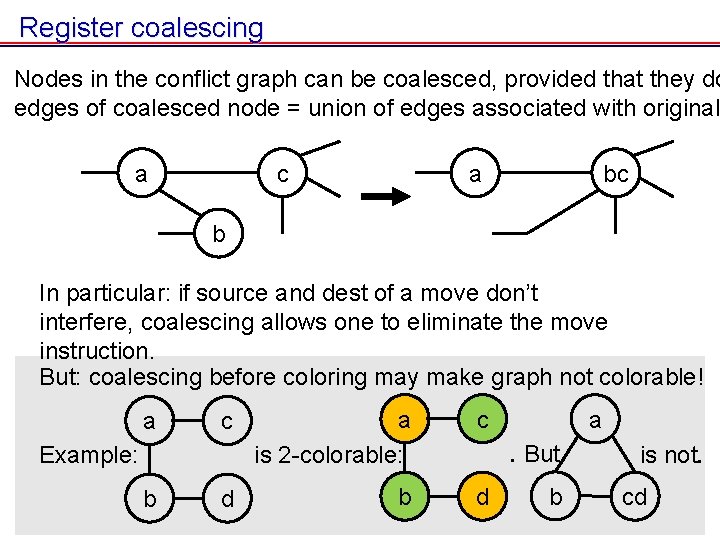 Register coalescing Nodes in the conflict graph can be coalesced, provided that they do Register coalescing Nodes in the conflict graph can be coalesced, provided that they do