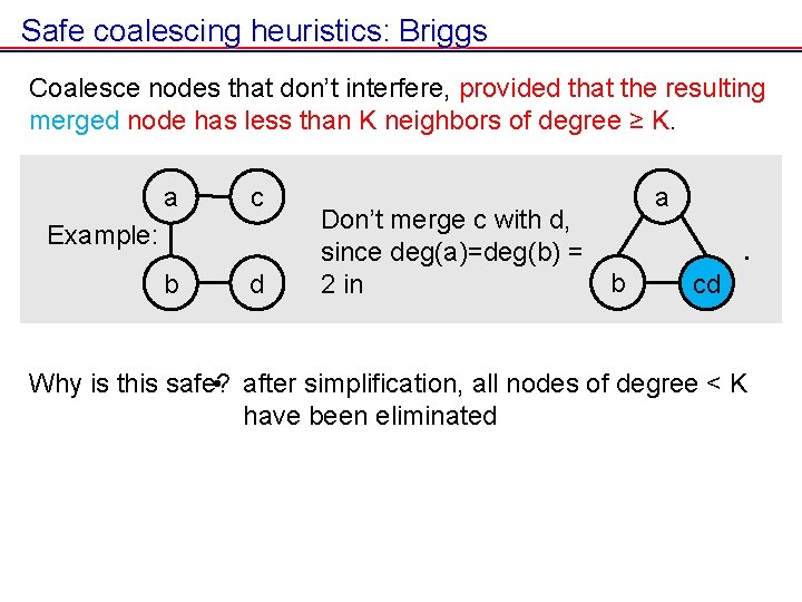 Safe coalescing heuristics: Briggs Coalesce nodes that don’t interfere, provided that the resulting merged Safe coalescing heuristics: Briggs Coalesce nodes that don’t interfere, provided that the resulting merged