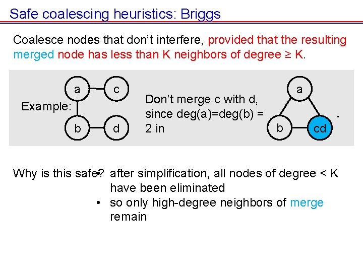 Safe coalescing heuristics: Briggs Coalesce nodes that don’t interfere, provided that the resulting merged Safe coalescing heuristics: Briggs Coalesce nodes that don’t interfere, provided that the resulting merged