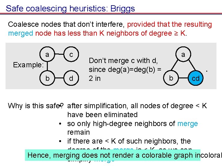 Safe coalescing heuristics: Briggs Coalesce nodes that don’t interfere, provided that the resulting merged Safe coalescing heuristics: Briggs Coalesce nodes that don’t interfere, provided that the resulting merged