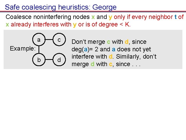 Safe coalescing heuristics: George Coalesce noninterfering nodes x and y only if every neighbor Safe coalescing heuristics: George Coalesce noninterfering nodes x and y only if every neighbor