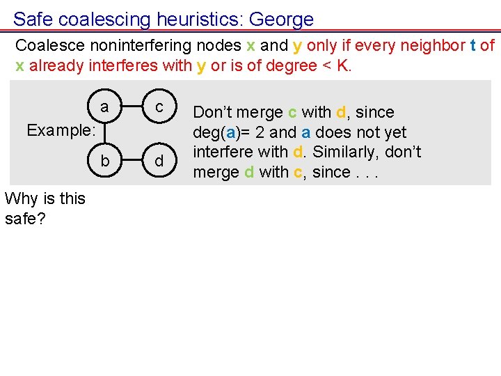 Safe coalescing heuristics: George Coalesce noninterfering nodes x and y only if every neighbor Safe coalescing heuristics: George Coalesce noninterfering nodes x and y only if every neighbor