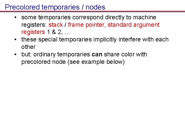 Precolored temporaries / nodes • some temporaries correspond directly to machine registers: stack / Precolored temporaries / nodes • some temporaries correspond directly to machine registers: stack /