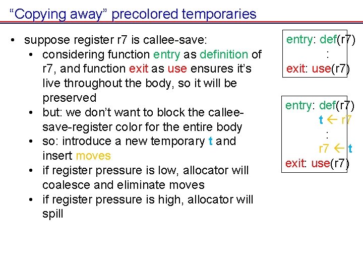 “Copying away” precolored temporaries • suppose register r 7 is callee-save: • considering function “Copying away” precolored temporaries • suppose register r 7 is callee-save: • considering function