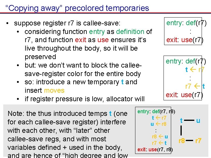 “Copying away” precolored temporaries entry: def(r 7) • suppose register r 7 is callee-save: “Copying away” precolored temporaries entry: def(r 7) • suppose register r 7 is callee-save: