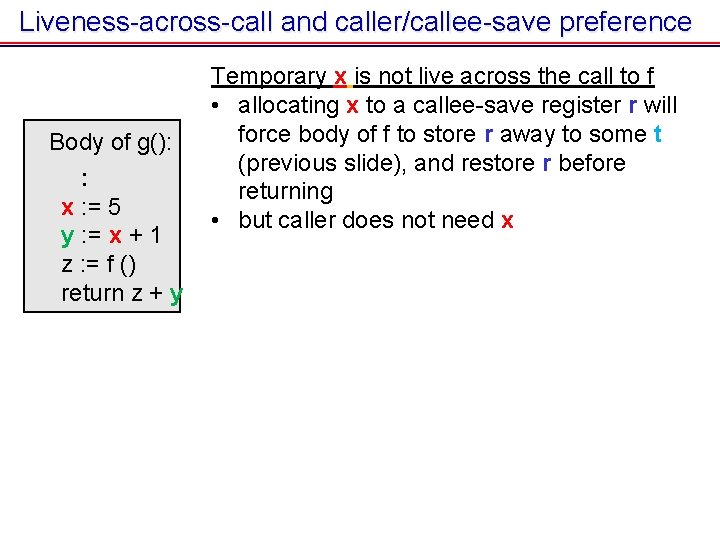 Liveness-across-call and caller/callee-save preference Body of g(): : x : = 5 y : Liveness-across-call and caller/callee-save preference Body of g(): : x : = 5 y :