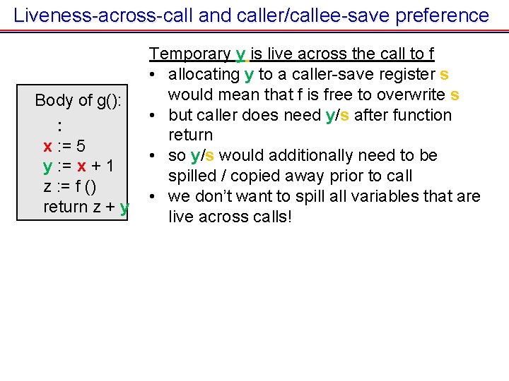 Liveness-across-call and caller/callee-save preference Body of g(): : x : = 5 y : Liveness-across-call and caller/callee-save preference Body of g(): : x : = 5 y :