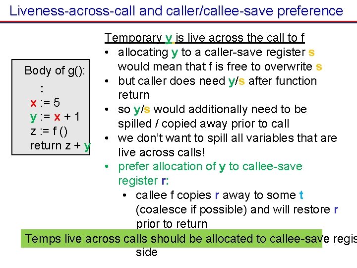 Liveness-across-call and caller/callee-save preference Temporary y is live across the call to f • Liveness-across-call and caller/callee-save preference Temporary y is live across the call to f •