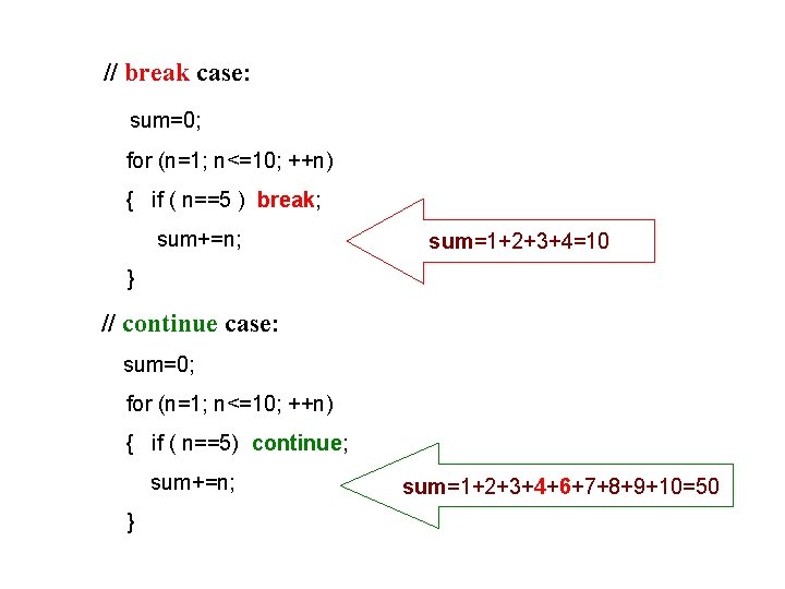  // break case: sum=0; for (n=1; n<=10; ++n) { if ( n==5 )