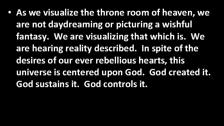  • As we visualize throne room of heaven, we are not daydreaming or