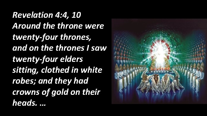 Revelation 4: 4, 10 Around the throne were twenty-four thrones, and on the thrones