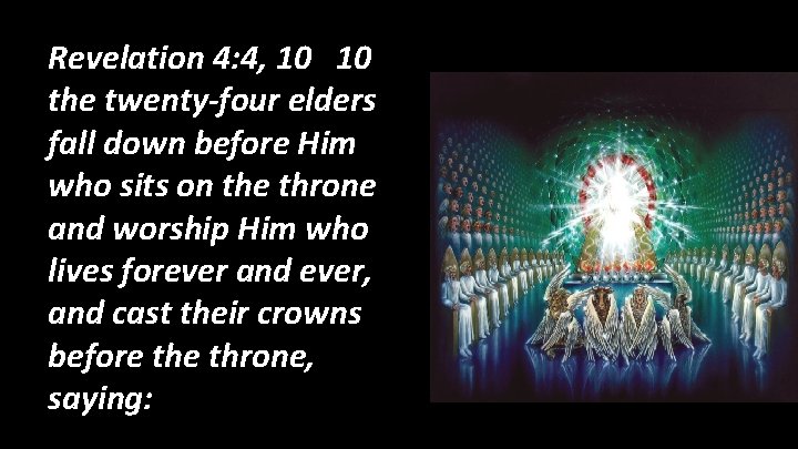 Revelation 4: 4, 10 10 the twenty-four elders fall down before Him who sits