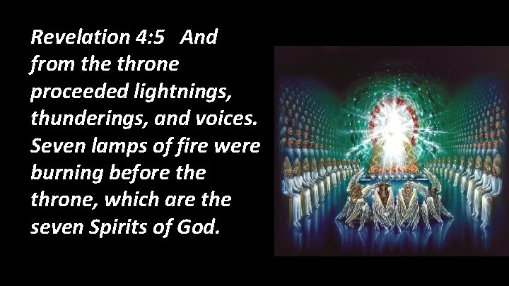 Revelation 4: 5 And from the throne proceeded lightnings, thunderings, and voices. Seven lamps