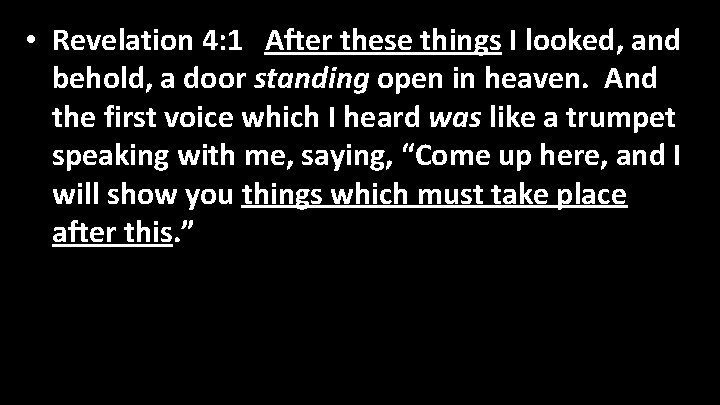  • Revelation 4: 1 After these things I looked, and behold, a door